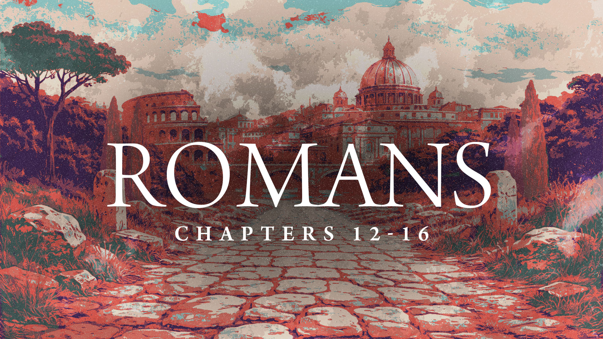 Romans, Chapters 12&ndash;16